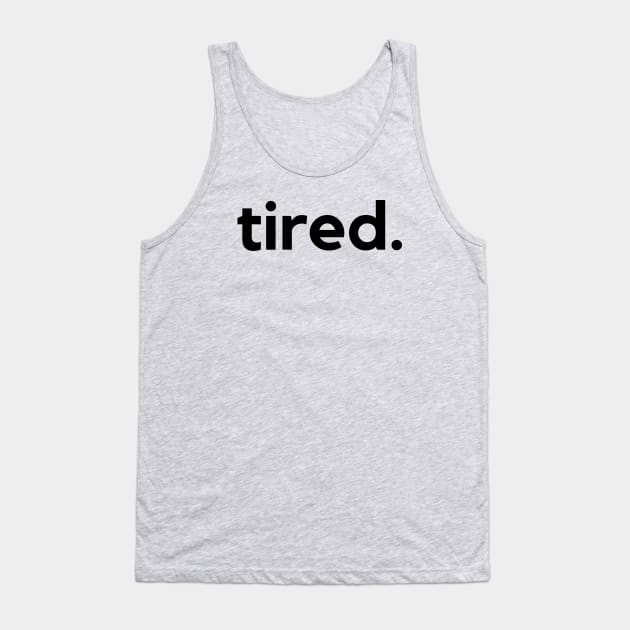 Tired Tank Top by C-Dogg